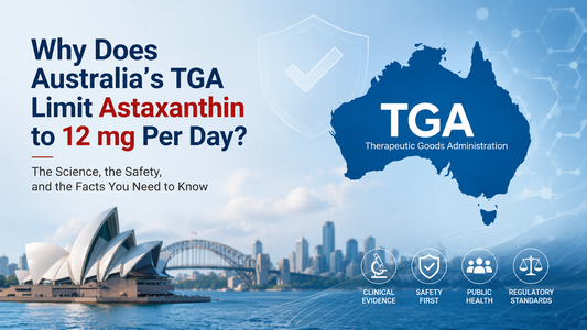Why Does Australia’s TGA Limit Astaxanthin to 12 mg Per Day? Understanding the Science Behind the Recommendation